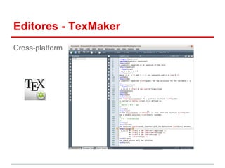 Editores - TexMaker 
Cross-platform 
 