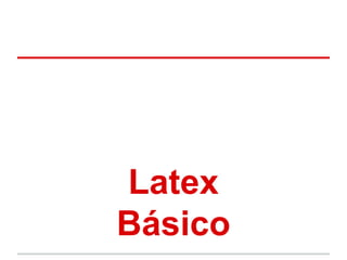 Latex 
Básico 
 