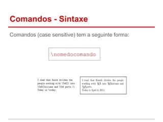 Comandos - Sintaxe 
Comandos (case sensitive) tem a seguinte forma: 
nomedocomando 
 