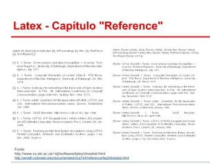 Latex - Capítulo "Reference" 
Fonte: 
http://www.cs.stir.ac.uk/~kjt/software/latex/showbst.html 
http://amath.colorado.edu/documentation/LaTeX/reference/faq/bibstyles.html 
 