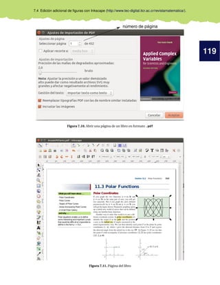 119
7.4 Edición adicional de ﬁguras con Inkscape (http://www.tec-digital.itcr.ac.cr/revistamatematica/).
Figura 7.10. Abrir una página de un libro en formato .pdf
Figura 7.11. Página del libro
 