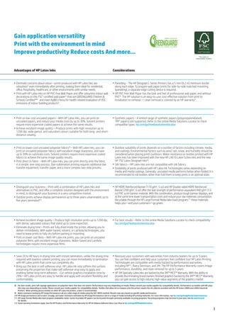 Gain application versatility
Print with the environment in mind
Improve productivity Reduce costs And more…

Advantages of HP Latex Inks                                                                                          Considerations


•	 Eliminate concerns about odour—prints produced with HP Latex Inks are                                             •	 Panelling – The HP Designjet L Series Printers has a 5 mm (0.2 in) minimum border
   odourless(2 even immediately after printing, making them ideal for residential,                                      along each edge. To prepare wall paper prints for side-by-side matched mounting
   office, hospitality, healthcare, or other environments with similar needs.                                           (panelling), a separate edge cutting device is required.
•	 Print with HP Latex Inks on HP PVC-free Wall Paper and offer odourless indoor wall                                •	 HP PVC-free Wall Paper has the look and feel of professional wall paper, and without
   decorations on this FSC®-certified wall paper(3 that are GREENGUARD Children &                                       PVC(6. The HP solution is an easy-to-use, cost-effective solution from print to
   Schools CertifiedSM(4 and meet AgBB criteria for health-related evaluation of VOC                                    installation to removal — clean removal is covered by an HP warranty(7.
   emissions of indoor building products(5.



•	 Print on low-cost uncoated papers – With HP Latex Inks, you can print on                                          •	 Synthetic papers – A limited range of synthetic papers (polypropylenebased,
   uncoated papers, and reduce your media costs by up to 30%. Solvent printers                                          “PP” papers) are supported. Refer to the online Media Solutions Locator to check
   require more expensive coated papers to achieve the same results.                                                    compatible types: hp.com/go/mediasolutionslocator
•	 Achieve excellent image quality – Produce prints with high resolution up to
   1200 dpi, wide gamut, and saturated colours suitable for both long- and short-
   distance viewing.



•	 Print on lower-cost uncoated polyester fabrics(8 – With HP Latex Inks, you can                                    •	 Outdoor suitability of prints depends on a number of factors including climate, media,
   print on uncoated polyester fabrics with excellent image sharpness, and save                                         and coatings. Environmental factors such as wind, rain, snow, and humidity should be
   up to 30% on substrate costs. Solvent printers require more expensive coated                                         considered when placing prints outdoors. Water resistance on textiles printed with HP
   fabrics to achieve the same image quality results.                                                                   Latex Inks has been improved with the new HP LX610 Latex Scitex Inks and the new
•	 Print direct to fabric – With HP Latex Inks, you can print directly onto the fabric                                  HP 792 Latex Designjet Inks(9.
   in a simple, one-step process. Dye-sublimation printing requires additional dye                                   •	 Silk fabrics – HP Latex Inks are not compatible with silk fabrics.
   transfer equipment, transfer paper, and a more complex two-step process.                                          •	 Foldability of prints produced with HP Latex Ink Technologies varies depending on
                                                                                                                        media and media coatings. Generally, uncoated media performs better when folded. It is
                                                                                                                        recommended to roll textiles rather than fold them to keep prints in an optimal state.



•	 Distinguish your business – Print with a combination of HP Latex Inks and                                         •	 HP HDPE Reinforced Banner (170 g/m2, 5 oz) and HP Double-sided HDPE Reinforced
   alternatives to PVC, and offer a complete solution designed with the environment                                     Banner (200 g/m2, 6 oz) offer the tear strength of performance-equivalent 440 g/m2 (13-
   in mind, to distinguish your business in a very competitive market.                                                  oz) PVC scrim banner material. With this combination, produce tough banner displays, and
•	 Outdoor prints achieve display permanence up to three years unlaminated, up to                                       at the same time lower transportation costs and reduce your raw materials consumption.
   five years laminated(10.                                                                                             Recyclable through the HP Large Format Media take-back program,(11 these materials
                                                                                                                        helps you—and your customers—go green.




•	 Achieve excellent image quality – Produce high-resolution prints up to 1200 dpi,                                  •	 For best results – Refer to the online Media Solutions Locator to check compatibility:
   with dense, saturated colours that stand up to close inspection.                                                     hp.com/go/mediasolutionslocator
•	 Eliminate drying time – Prints are fully dried inside the printer, allowing you to
   deliver immediately. With water-based, solvent, or Lambda technologies, you
   need to leave prints to fully dry before packing or mounting.
•	 Print on lower cost films – With HP Latex Ink prints, you can print on uncoated
   polyester films, with excellent image sharpness. Water-based and Lambda
   technologies require more expensive films.



•	 Save 24 to 48 hours in drying time with instant lamination, unlike the drying time                                •	 Reassure your customers with warranties from industry leaders for up to 5 years.
   required with low/eco-solvent printing, you can move immediately to lamination                                       You can feel confident and help your customers feel confident too! HP Latex Printing
   with HP Latex prints that come out completely dry.                                                                   Technologies are compatible with media backed by performance warranties,
•	 Bring out the best in self-adhesive vinyl. HP Latex Ink only softens the surface,                                    including HP(12, Avery Dennison, and 3M. The HP Performance Warranty covers image
   preserving the properties that make self-adhesive vinyl easy to apply and                                            performance, durability, and clean removal for up to 5 years.
   enabling better long-term adhesion. -Cut vehicle graphics installation time by                                    •	 HP 3M Specialty Latex Inks are backed by the 3M™ MCS™ Warranty. With the ability to
   20%—HP Latex prints are easy to handle and apply with excellent flexibility and                                      provide discriminating brand owners finished graphics backed by the 3M™ MCS™ Warranty,
   conformability.                                                                                                      you can gain access to high-volume, high-value segments of the graphics market.
(8	 For best results, print soft signage applications on polyester fabric that does not stretch. Performance may vary depending on media. Please consult your media supplier for compatibility details. Performance on textiles with HP Latex
    Inks may vary depending on media. Please consult your media supplier for compatibility details. Textiles that allow ink to trespass onto the printer require the ink collector provided with the HP Scitex LX800 and LX850 Industrial
    Printers. When printing porous textiles on other HP Latex Ink printers, a liner is recommended.
(9	 Water resistance testing by HP Image Permanence Lab on a wide range of media using the ISO 18935 method. Results may vary based on specific media performance.
(10	HP image permanence and scratch, smudge, and water resistance estimates by HP Image Permanence Lab on a range of media including HP printing materials. For more information, see hp.com/go/supplies/printpermanence
(11	HP Large Format Media take-back program availability varies. Some recyclable HP papers can be recycled through commonly available recycling programs. Recycling programs may not exist in your area. See hp.com/recycle
    for details.
(12	Some warranty limitations apply. See the HP Product and Performance Warranty for HP Air Release Adhesive Gloss Cast Vinyl at hp.com/go/HPMediaWarranties

                                                                                                                                                                                                                                                3
 
