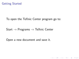 Getting Started

To open the TeXnic Center program go to:
Start → Programs → TeXnic Center
Open a new document and save it.

 