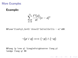 More Examples
Example:
∞

n=0

f n (a)
(x − a)n
n!

$$sum^{infty}_{n=0} frac{f^{n}(a)}{n!}(x - a)^n$$

¬(p ∨ q) ⇐⇒ (¬p) ∧ (¬q)
$$neg (p vee q) Longleftrightarrow (neg p)
wedge (neg q) $$

 