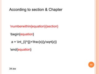 83
numberwithin{equation}{section}
begin{equation}
a = int_{i}^{j}+frac{x}{ysqrt{z}}
end{equation}
According to section & Chapter
34.tex
 