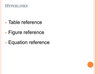 HYPERLINKS
 Table reference
 Figure reference
 Equation reference
 