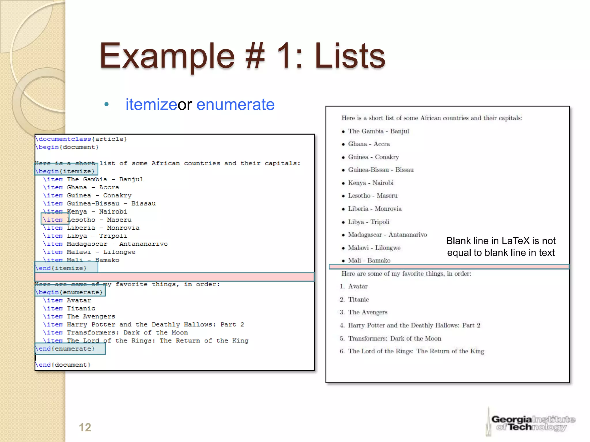 Example # 1: Lists
     • itemizeor enumerate




                             Blank line in LaTeX is not
                             equal to blank line in text




12
 