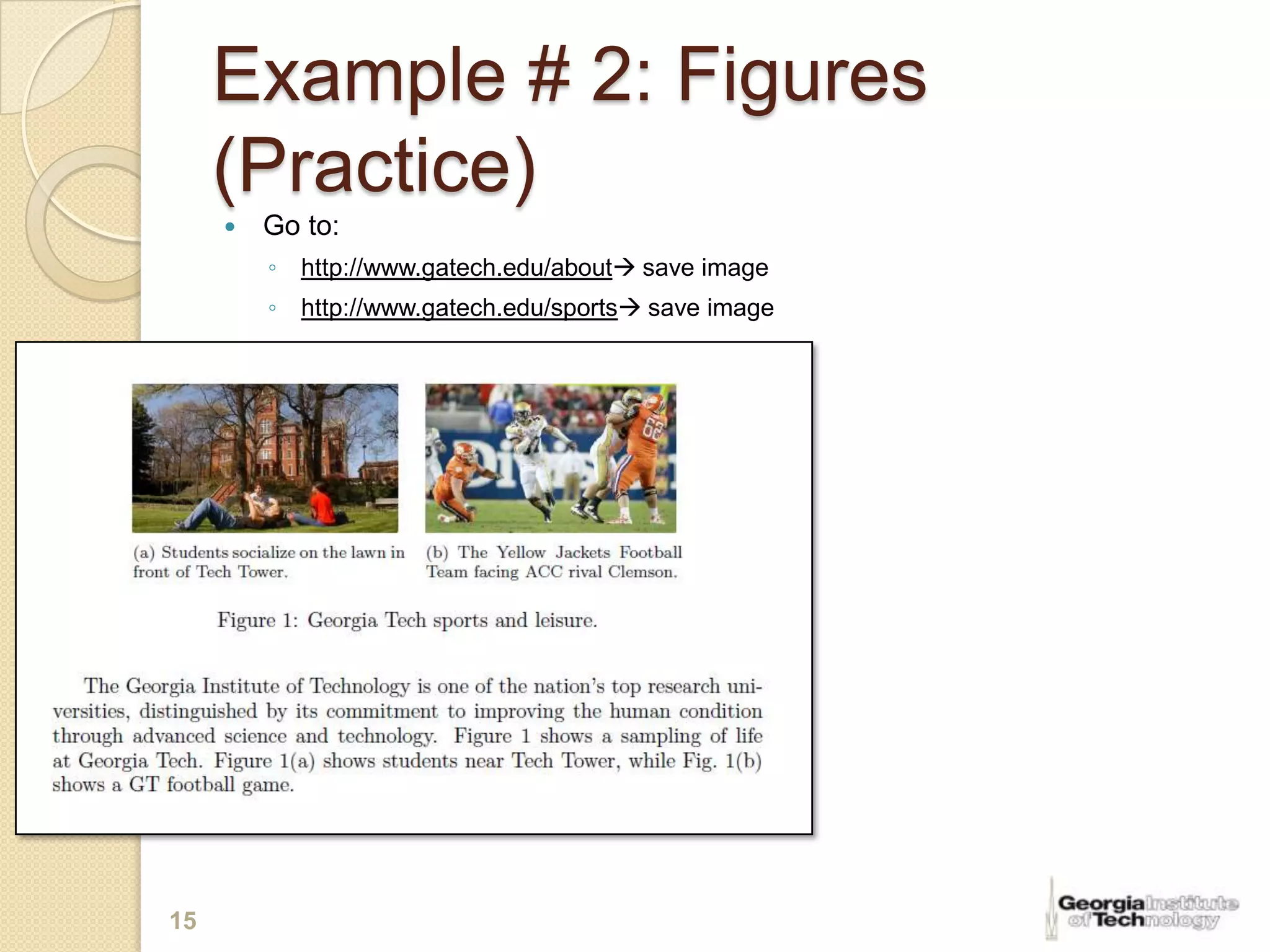 Example # 2: Figures
     (Practice)
        Go to:
         ◦ http://www.gatech.edu/about save image
         ◦ http://www.gatech.edu/sports save image




15
 