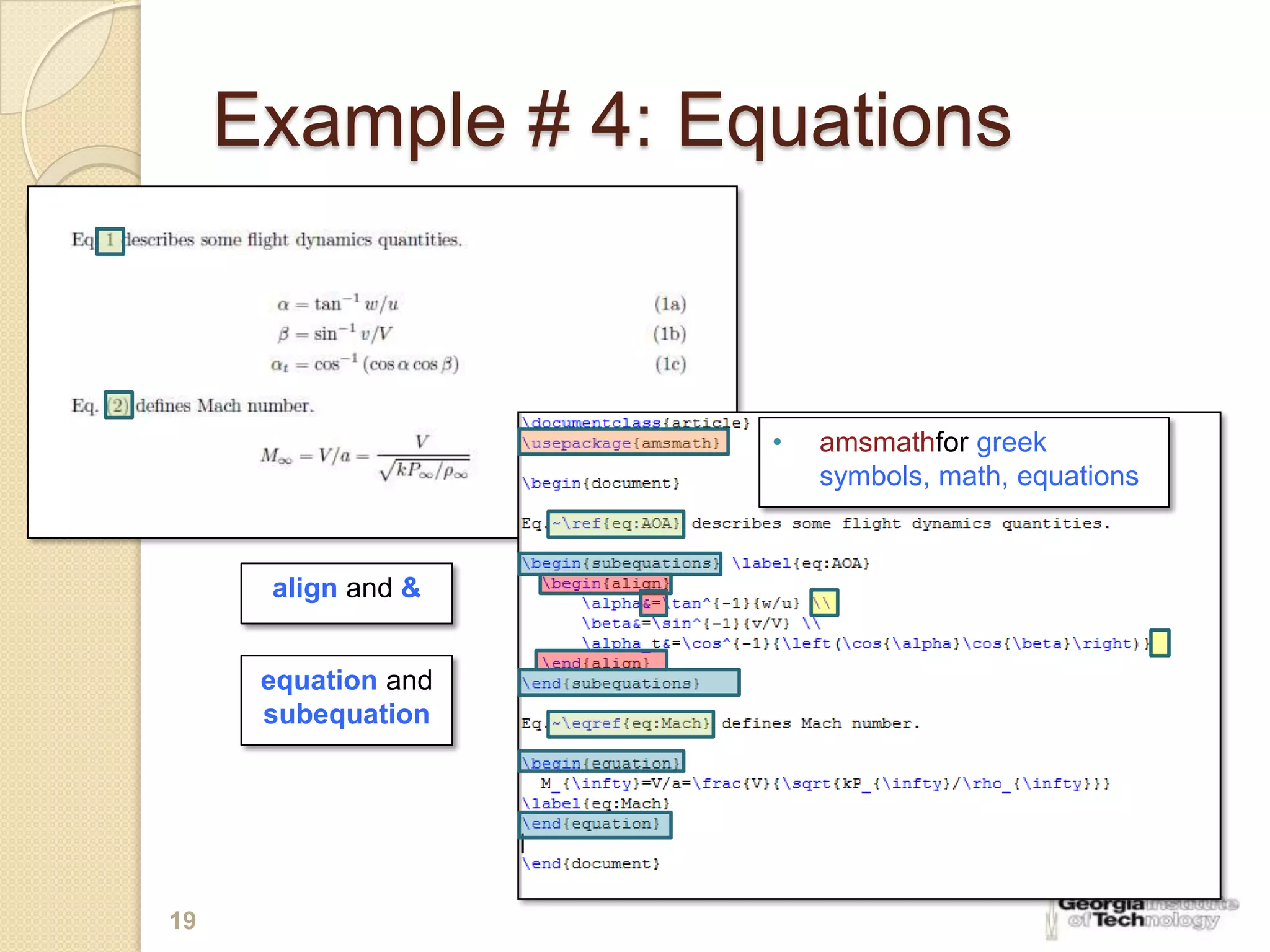 Example # 4: Equations



                     •   amsmathfor greek
                         symbols, math, equations


      align and &


      equation and
      subequation




19
 