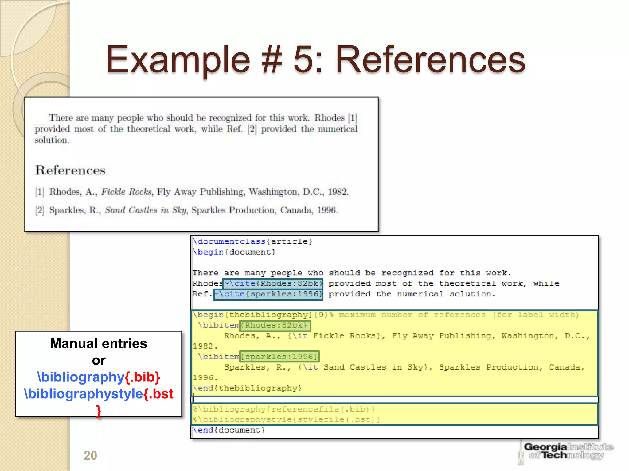 Example # 5: References




    Manual entries
           or
  bibliography{.bib}
bibliographystyle{.bst
           }


         20
 