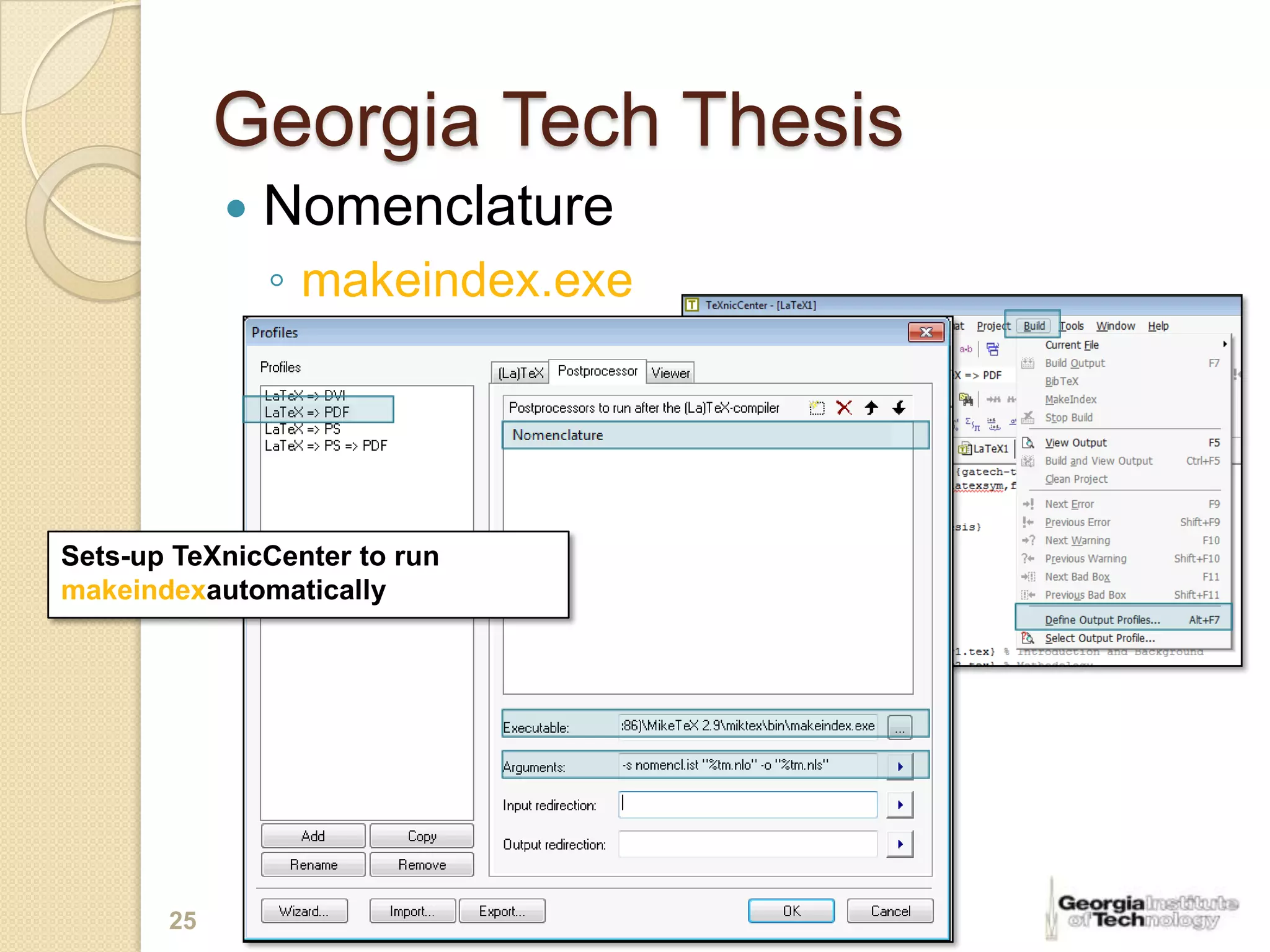 Georgia Tech Thesis
               Nomenclature
                ◦ makeindex.exe




Sets-up TeXnicCenter to run
makeindexautomatically




       25
 