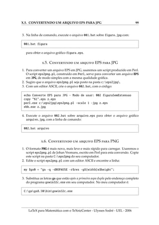 VIII.1. A CONSTRUÇÃO DE UM Tı́PICO ARTIGO 77
7. Para criar uma lista com o conteúdo do documento (sumário), lista das figuras e
lista das tabelas do documento, insira logo após o código begin{document}, as
seguintes linhas de comando:
tableofcontents
listoffigures
listoftables
8. Podemos criar ambientes próprios para teoremas, corolários, lemas, etc, e
nestes ambientes, pode-se usar códigos em Português. Embora o L
A
TEX já realize
a tradução de algumas palavras básicas, você pode inserir no preâmbulo do seu
documento, o seu tradutor:
newtheorem{theorem}{Teorema Portugalia}
9. Por causa do código, as palavras Teorema Portugalia substituem a palavra
theorem. Vejamos um exemplo com o Teorema 3.
begin{theorem}[Pitágoras]
Se $H$ é um espaço de Hilbert e $x in H$ e $y in H$
são elementos ortogonais, então
$$Vert x+y Vertˆ2 = Vert x Vertˆ2 +Vert y Vertˆ2$$
end{theorem}
3 Teorema (Pitágoras). Se H é um espaço de Hilbert e x ∈ H e y ∈ H são elementos
ortogonais, então
kx + yk2
= kxk2
+ kyk2
10. Esta apostila não está mostrando a modificação, pois não incluı́mos este código
no preâmbulo do documento.
LaTeX para Matemática com o TeXnicCenter - Ulysses Sodré - UEL - 2006
 
