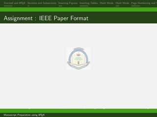 Overleaf and LATEX Sections and Subsections Inserting Figures Inserting Tables Math Mode Math Mode Page Numbering and S
Assignment : IEEE Paper Format
Dr. Ramchandra Mangrulkar Associate Professor, Department of Computer Engineering, DJSCE Mumbai. ramchandra.mangrulkar@
Manuscript Preparation using LATEX
 