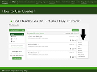 Overleaf and LATEX Sections and Subsections Inserting Figures Inserting Tables Math Mode Math Mode Page Numbering and S
How to Use Overleaf
Find a template you like ! “Open a Copy”/“Rename”
Dr. Ramchandra Mangrulkar Associate Professor, Department of Computer Engineering, DJSCE Mumbai. ramchandra.mangrulkar@
Manuscript Preparation using LATEX
 