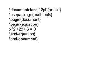 documentclass[12pt]{article}
usepackage{mathtools}
begin{document}
begin{equation}
x^2 +2x+ 6 = 0
end{equation}
end{document}
 