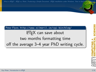 What is L TEX? L TEX vs. Word Producing a Simple Document L TEX installation under Windows How to deal with problems?
           A      A                                          A




     Peter Flynn, http://www.silmaril.ie/cgi-bin/blog/

                 LTEX can save about
                 A

             two months formatting time
      oﬀ the average 3–4 year PhD writing cycle.




                            A
Guy Kloss | Introduction to L TEX                                                                                   2/32
 