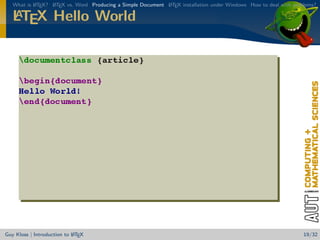 What is L TEX? L TEX vs. Word Producing a Simple Document L TEX installation under Windows How to deal with problems?
           A      A                                          A

   A
   LTEX Hello World




                            A
Guy Kloss | Introduction to L TEX                                                                                  19/32
 