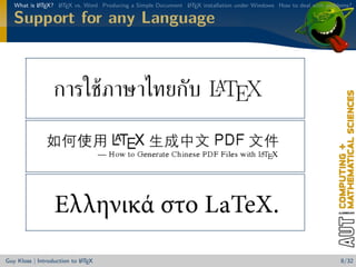 What is L TEX? L TEX vs. Word Producing a Simple Document L TEX installation under Windows How to deal with problems?
           A      A                                          A


   Support for any Language




                            A
Guy Kloss | Introduction to L TEX                                                                                   8/32
 