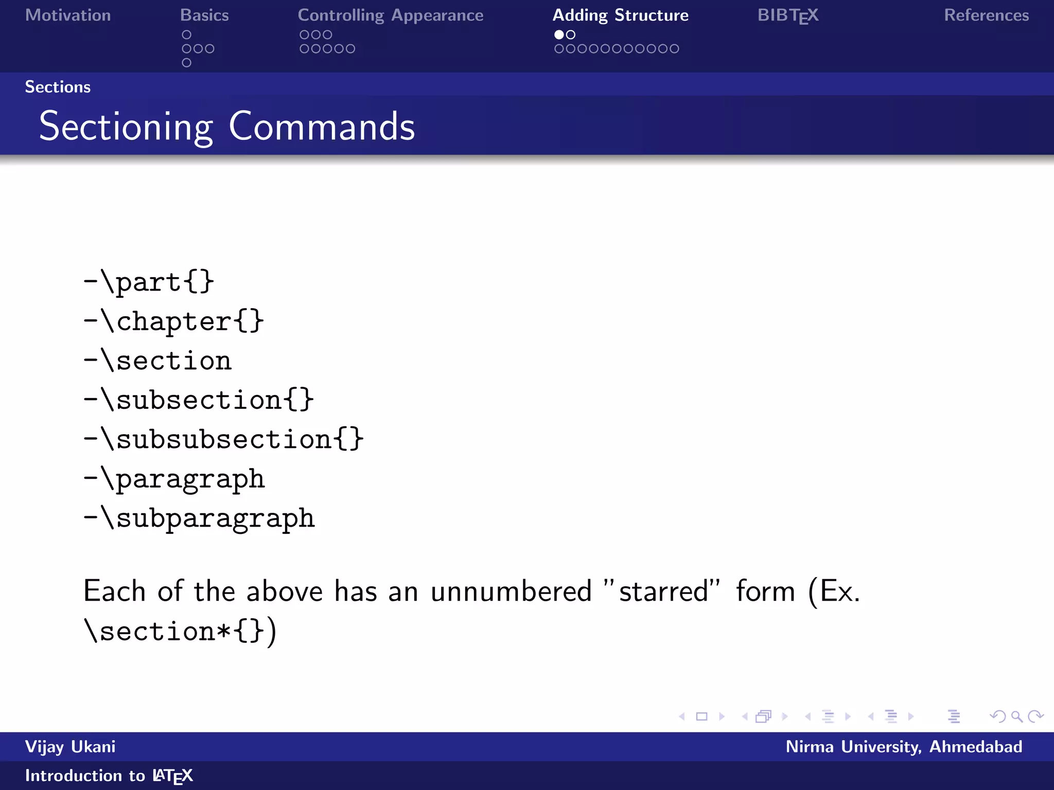 lename.tex command 
on DOS prompt or click TEX button in the menubar 
Vijay Ukani Nirma University, Ahmedabad 
Introduction to LATEX 
 