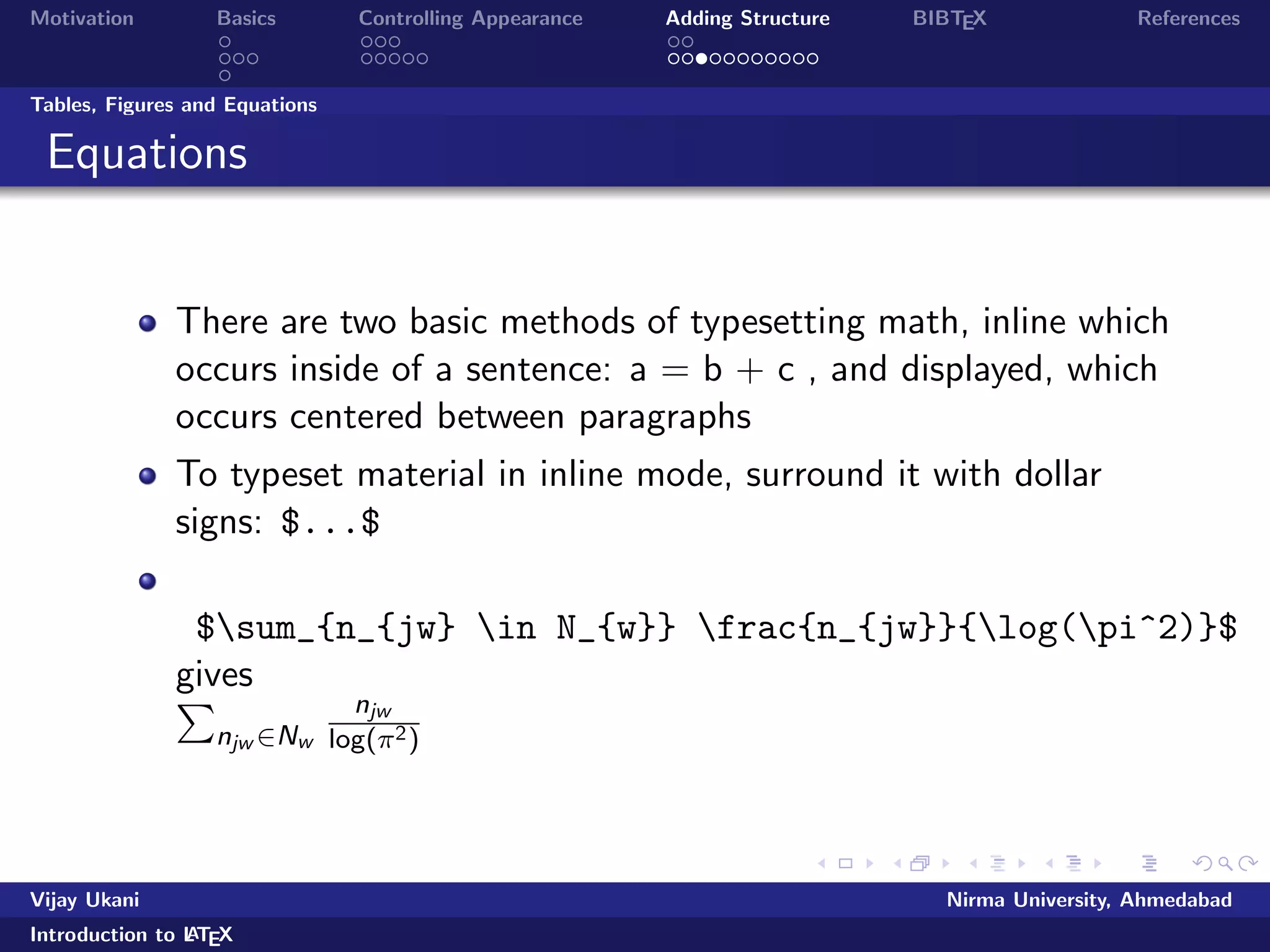 lename.tex command 
on DOS prompt or click TEX button in the menubar 
View the dvi output 
Vijay Ukani Nirma University, Ahmedabad 
Introduction to LATEX 
 
