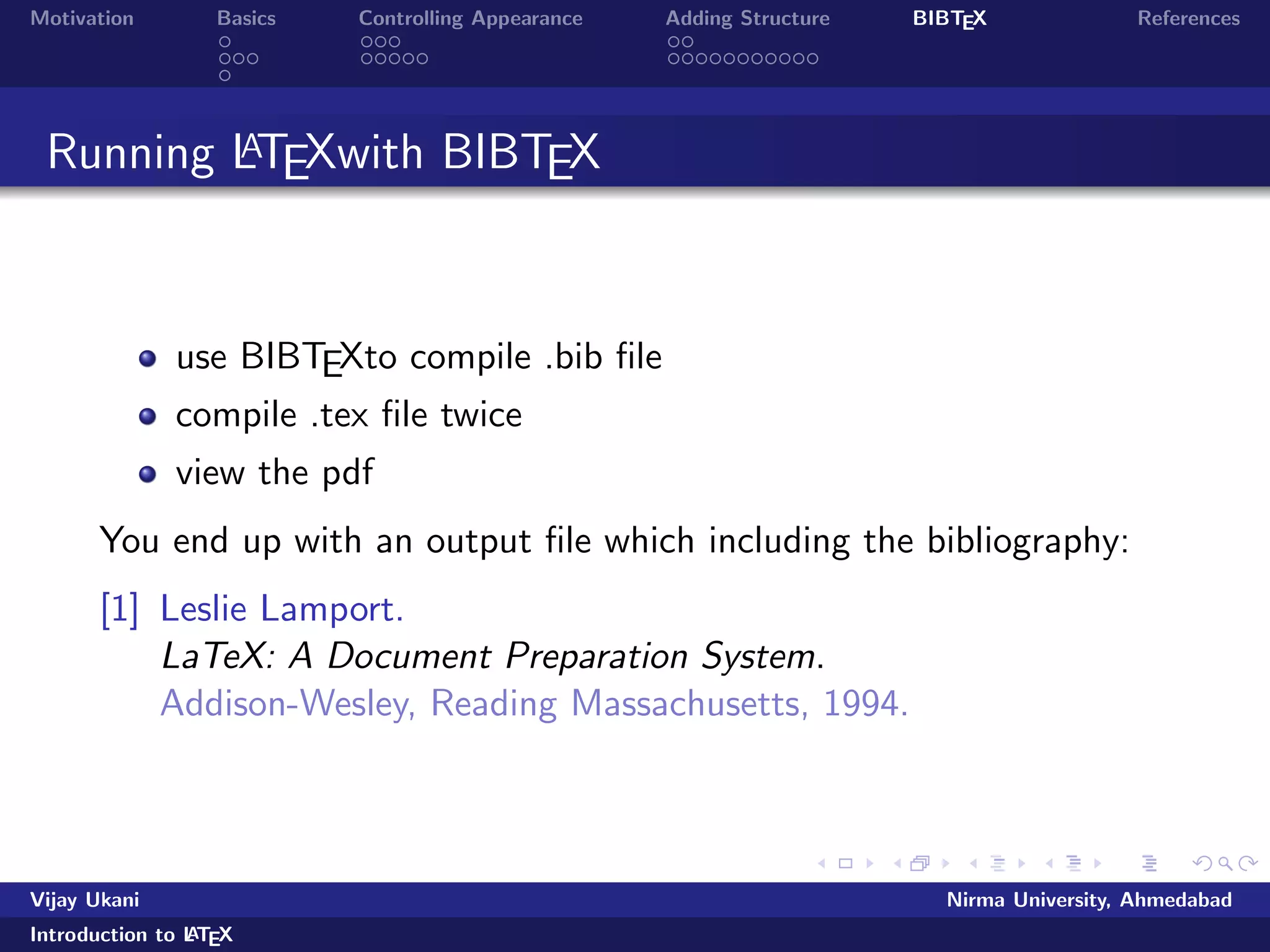 lename.tex 
View the pdf output 
Vijay Ukani Nirma University, Ahmedabad 
Introduction to LATEX 
 