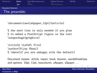 Motivation Basics Controlling Appearance Adding Structure BIBTEX References 
Word and LATEXcomparison 
Figure: Word and LATEXcomparison1 
1Source: http://www.pinteric.com/miktex.html 
Vijay Ukani Nirma University, Ahmedabad 
Introduction to LATEX 
 