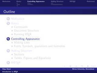 nedclass 
and options: 10pt, 11pt, twocolumn, a4paper, a5paper . . . 
Vijay Ukani Nirma University, Ahmedabad 
Introduction to LATEX 
 