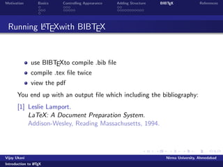 lename.tex 
View the pdf output 
Vijay Ukani Nirma University, Ahmedabad 
Introduction to LATEX 
 