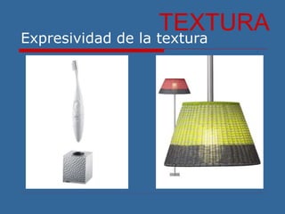 Expresividad de la textura
TEXTURA
 