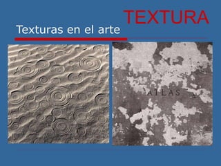 Texturas en el arte
TEXTURA
 