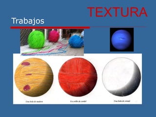 Trabajos
TEXTURA
 