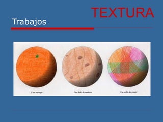 Trabajos
TEXTURA
 