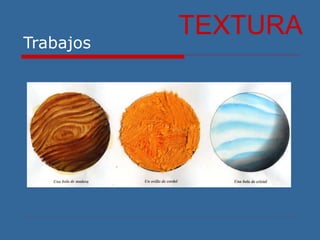 Trabajos
TEXTURA
 