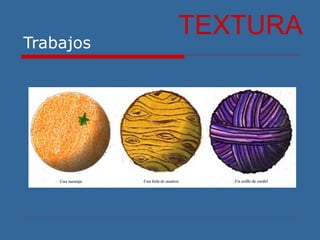 Trabajos
TEXTURA
 