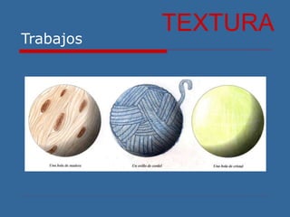 Trabajos
TEXTURA
 