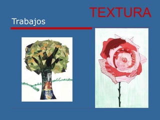 Trabajos
TEXTURA
 