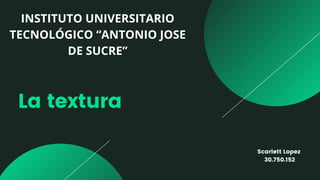 La textura


INSTITUTO UNIVERSITARIO

TECNOLÓGICO “ANTONIO JOSE

DE SUCRE”
Scarlett Lopez
30.750.152


 