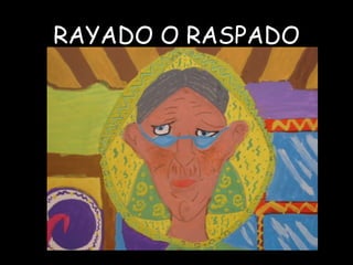 RAYADO O RASPADO 