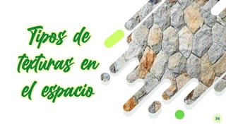 34
Tipos de
texturas en
el espacio
 
