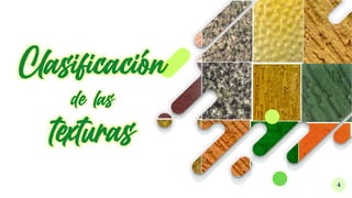 4
Clasificación
de las
texturas
 