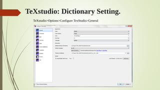 TeXstudio: Dictionary Setting.
 TeXstudio>Options>General> Dictionaries
TeXstudio>Options>Configure TexStudio>General
 
