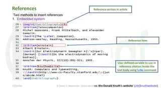References
Two methods to insert references
1. Embedded system
Reference section in article
Reference item
User defined variable to use in
reference citation inside the
text body using cite command
ex. the Donald Knuth's website cite{knuthwebsite}.
Dr Ashwan A. Abdulmunem - ashwan.a@uokerbala.edu.iq
17/03/2021
 