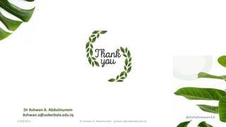 Dr Ashwan A. Abdulmunem
Ashwan.a@uokerbala.edu.iq
Dr Ashwan A. Abdulmunem - ashwan.a@uokerbala.edu.iq
17/03/2021
 