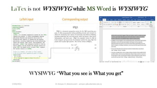 LaTex is not WYSIWYG while MS Word is WYSIWYG
WYSIWYG “What you see is What you get”
Dr Ashwan A. Abdulmunem - ashwan.a@uokerbala.edu.iq
17/03/2021
 