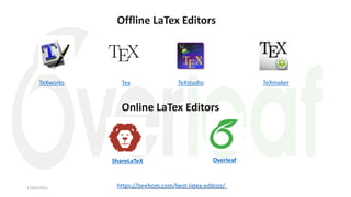 Offline LaTex Editors
TeXworks Tex TeXstudio TeXmaker
Online LaTex Editors
ShareLaTeX Overleaf
https://beebom.com/best-latex-editors/
Dr Ashwan A. Abdulmunem - ashwan.a@uokerbala.edu.iq
17/03/2021
 