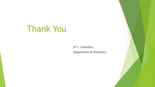 Thank You
Dr S. Sreelatha,
Department of Chemistry
 