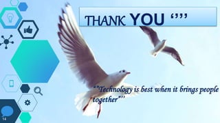 “”Technology is best when it brings people
together”’’
14
THANK YOU ‘’’’
 