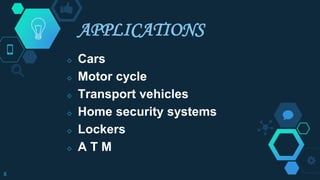 APPLICATIONS
◇ Cars
◇ Motor cycle
◇ Transport vehicles
◇ Home security systems
◇ Lockers
◇ A T M
8
 