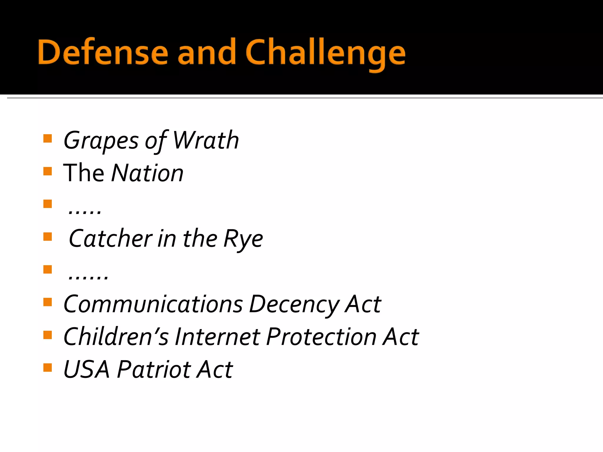 Grapes of Wrath The  Nation … .. Catcher in the Rye …… Communications Decency Act Children’s Internet Protection Act USA Patriot Act 
