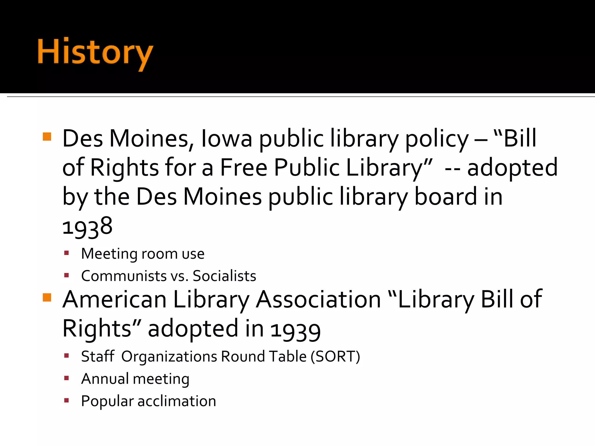Des Moines, Iowa public library policy – “Bill of Rights for a Free Public Library”  -- adopted by the Des Moines public library board in 1938 Meeting room use Communists vs. Socialists American Library Association “Library Bill of Rights” adopted in 1939 Staff  Organizations Round Table (SORT) Annual meeting Popular acclimation 